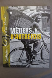 Métiers d'autrefois. La vie quotidienn des français de 1900 à 1968.